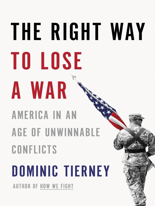 Title details for The Right Way to Lose a War by Dominic Tierney - Available